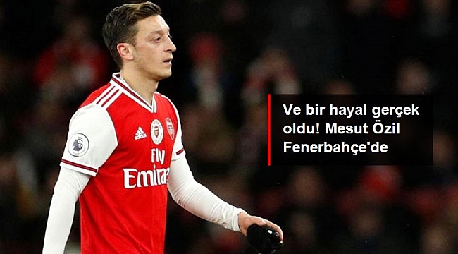 Son Dakika: Fenerbahçe Mesut Özil ile 3.5 yıllığına anlaştı